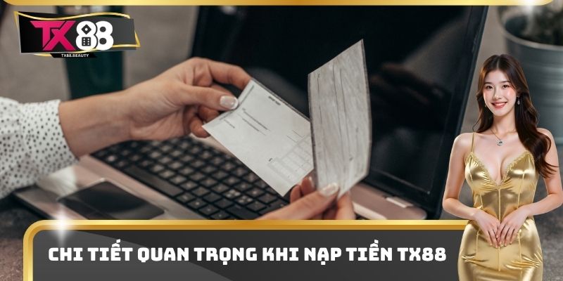 Chi tiết quan trọng khi nạp tiền TX88