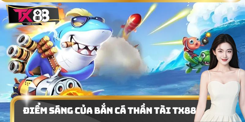 Điểm sáng của bắn cá thần tài Tx88