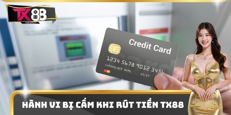Hành vi bị cấm khi rút tiền TX88