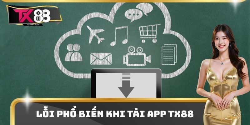 Lỗi phổ biến khi tải App TX88