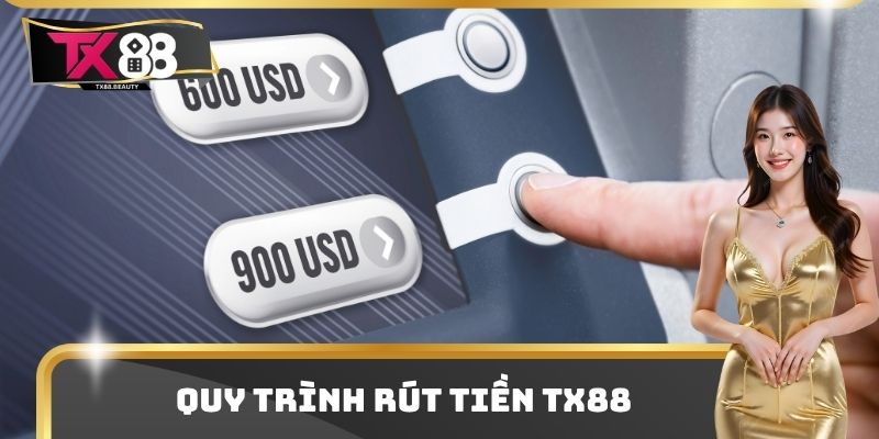 Quy trình rút tiền TX88