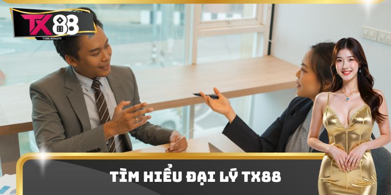 Tìm hiểu đại lý TX88